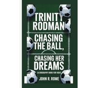 TRINITY RODMAN: Chasing the Ball, Chasing Her Dreams (A Biography Book For Kids)