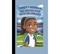 TRINITY RODMAN: The Soccer Star with Big Dreams (A Biography Book for Kids)