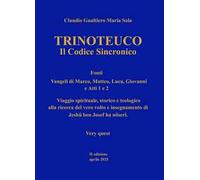 Trinoteuco. Vol. 2: Il Codice Sincronico Fonti: Vangeli di Marco, Matteo, Luca, Giovanni, e Atti 1 e 2