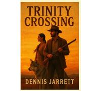 Trintiy Crossing: Some men don’t go looking for a badge. Sometimes the badge finds them.
