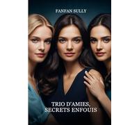 Trio D'Amies , Secrets Enfouis: Une amitié mise à l'épreuve, entre loyauté et reconstruction