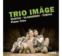 Trio Image - Martin, Vladigerov, Turina: Piano Trios
