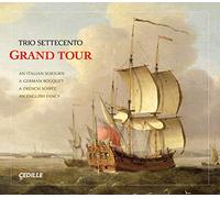 Trio Settecento - Grand Tour - An Italian Sojourn, A German Bouquet, A French Soiree, ...