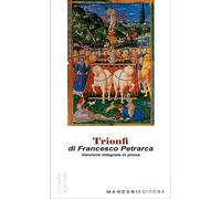 Trionfi. Versione in prosa. Testo originale in appendice. Ediz. integrale