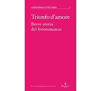 Trionfo d'amore. Breve storia del fotoromanzo