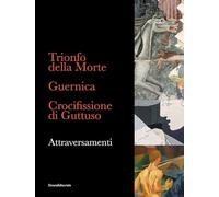 Trionfo della Morte. Guernica. Crocifissione di Guttuso. Attraversamenti. Ediz. italiana e inglese
