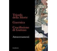 Trionfo della Morte. Guernica. Crocifissione di Guttuso. Attraversamenti. Ediz. italiana e inglese