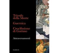 Trionfo della Morte, Guernica e Crocifissione di Guttuso. Attraversamenti
