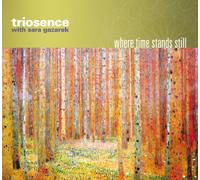 Triosence With Sara Gazarek - Where Time Stands Still