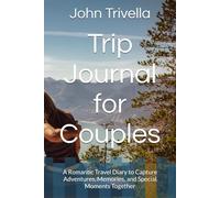 Trip Journal for Couples: A Romantic Travel Diary to Capture Adventures, Memories, and Special Moments Together