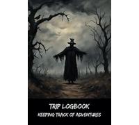 Trip Logbook: Keeping Track of Adventures - Dare to Record the Unseen