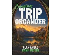 Trip Organizer - Camping Edition: Camping Trip Planner Book for 6 Trips - 14-Day Itineraries, Campground Planning, Packing Checklists, Route Logs, Fuel Tracking & Budget Recap