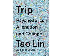 Trip: Psychedelics, Alienation, and Change