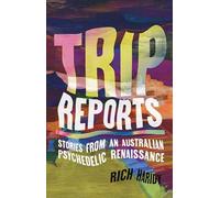 Trip Reports: Stories from an Australian Psychedelic Renaissance