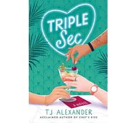 Triple Sec: A sizzling polyamorous rom-com, set in the glamorous world of high-end cocktail bars