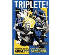 Triplete! Mourinho, Moratti e un anno indimenticabile