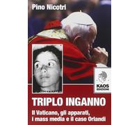 Triplo Inganno. Il Vaticano, Gli Apparati, I Mass Media E Il Caso Orlandi