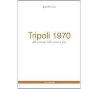 Tripoli 1970. Allontanati dalla nostra vita