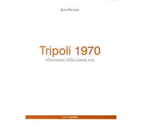 Tripoli 1970. Allontanati dalla nostra vita