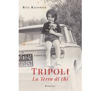 Tripoli - La Terra di chi di Rita Ragonese, 2019, Youcanprint