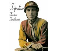 Tripolino fantino gentiluomo. La storia di Tripoli Torrini, uno dei più grandi c