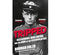 Tripped : Nazi Germany, the CIA, and the Dawn of the Psychedelic Age