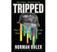 Tripped: Nazi Germany, the CIA and the Dawn of the Psychedelic Age