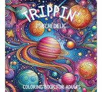 TRIPPIN' A PSYCHEDELIC COLORING BOOK FOR ADULTS: A Mind-Bending Adult Coloring Journey! Dive into a world of intricate patterns, and mesmerizing designs, designed to blow your mind!