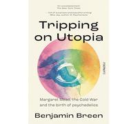 Tripping on Utopia: Margaret Mead, The Cold War and the Birth of Psychedelics