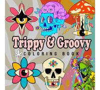 Trippy And Groovy: Bold and Easy Coloring Book for Adults Featuring Psychedelic Art, Wild Mushrooms, Aliens, Crazy Illusions, and Magical Worlds