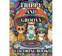 Trippy and groovy coloring book: 60 Psychedelic and Mindful Coloring Pages for Adults Featuring Animals,Mushrooms,Illusions and Aliens