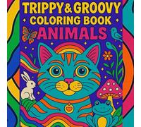 trippy and groovy coloring book animals: A Funky Collection of Psychedelic Animal Designs with Bold, Easy Patterns for Relaxation, Stress Relief, and Creative Fun