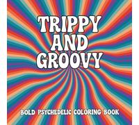 Trippy and Groovy Coloring Book: Bold and Easy Psychedelic Art and Abstract Drawings of Mushrooms, Aliens, Magic Worlds and Illusions for Adults, Great for Relaxation
