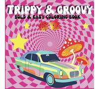 Trippy and Groovy Coloring Book: Easy and Bold Coloring Book, For Adults filled with animals, psychedelic art, flowers and trees, and many other relaxing designs