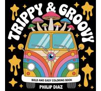 Trippy and Groovy Coloring Book for Adults: Bold and Easy Freaky Designs with Psychedelic Patterns and Optical Illusions