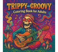 Trippy and Groovy Coloring Book for Adults: Easy Designs with Mushrooms, Psychedelic Art, Optical Illusions and Funny Animals for Relaxation, Creativity and Stress Relief