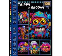 Trippy and Groovy Mystery Mosaic Color by Number for Adults: 100 Designs Psychedelic Collection of Surreal Scenes in Square, Hexagon & Circle Pixel Art