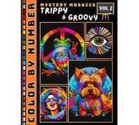 Trippy and Groovy Mystery Mosaic Color by Number for Adults and Teen Volume 2: Unique Mind-Bending Designs for Adults Who Love Trippy Aesthetics