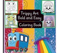 Trippy Art Bold and Easy Coloring Book: 50 Designs with Featuring Stress Relief, Relaxation, and Creativity for Adults and Teens