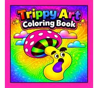 Trippy Art Coloring Book: 50 Trippy and Groovy Coloring Pages for Adults and Teens with Bold and Easy Designs Featuring Cute Characters, Mushrooms, Lips, Aliens and Psychedelic Mind Bending Art