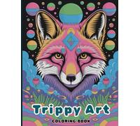 Trippy Art Coloring Book for Adults: Psychedelic Patterns, Surreal Designs, Optical Illusions and Fantasy Creatures for Relaxation, Stress Relief and Creative Gift Idea