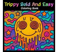 Trippy Bold and Easy Coloring Book: A Psychedelic Coloring Adventure with Bold Lines and Simple Designs for Stress Relief, Relaxation, and Creativity - Perfect for Teens, Adults, and Beginners!