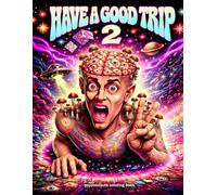 Trippy Coloring Book for Adults: Have a Good Trip 2 with Psychedelic Mushrooms, Aliens, Frogs, Dope, Weed, LSD, Magic Worlds, Optical Illusions: 50 ... For stoners and tripsters Paperback
