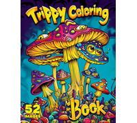 Trippy Coloring Book: Psychedelic Designs of Weird Trippy Stuff for Stress Relief, Creative Expression, Relaxation and Mindfulness