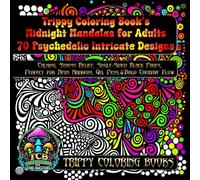 Trippy Coloring Book’s Midnight Mandalas for Adults 70 Psychedelic Intricate Designs: Calming, Stress Relief, Single-Sided Black Pages, Perfect for Neon Markers, Gel Pens, & Bold Creative Flow