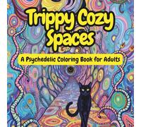 Trippy Cozy Spaces: A Surreal Psychedelic Coloring Book for Adults | Stress-Relieving Magical Interiors, Dreamy Hideaways & Whimsical Landscapes