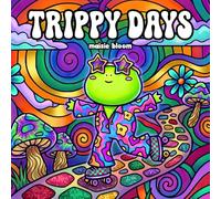Trippy Days: A Groovy Coloring Book for Adults Featuring Animals in Far Out Fashion, Psychedelic Patterns, and Good Vibes