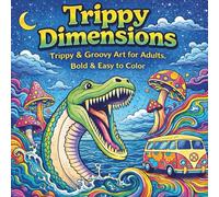 Trippy Dimensions: 50 Psychedelic Designs for Adults, A Bold, Easy-to-Color Book of Magical Worlds