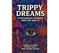 Trippy Dreams: A Psychedelic Coloring Book for Adults - Surreal Patterns, Hypnotic Art & Mind-Bending Designs