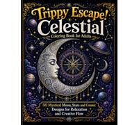 Trippy Escape! Celestial Coloring Book for Adults: 50 Mystical Moon, Stars and Cosmic Designs for Relaxation and Creative Flow